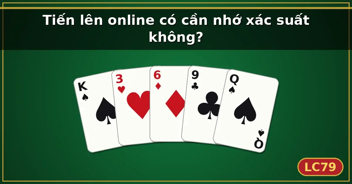 Tiến lên online có cần nhớ xác suất không? — LC79